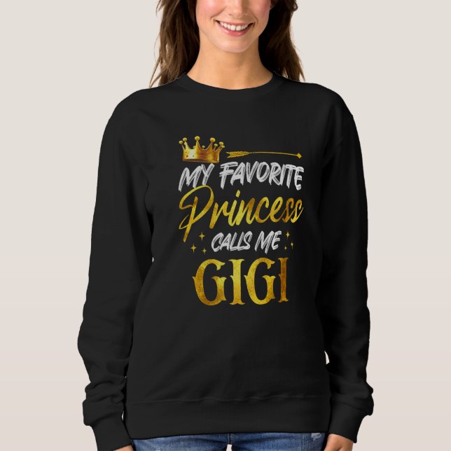 My Favorite Princess Calls Me Gigi Funny Grandma S Sweatshirt (Vorderseite)