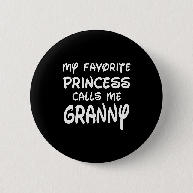My Favorite Princess Calls Me Granny Mothers Day C Button (Vorderseite)