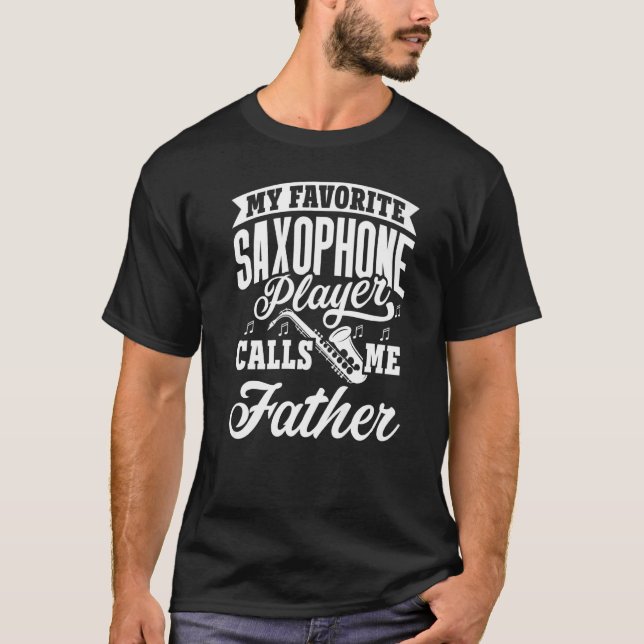 My Favorite Saxophone Player Calls Me Father   T-Shirt (Vorderseite)