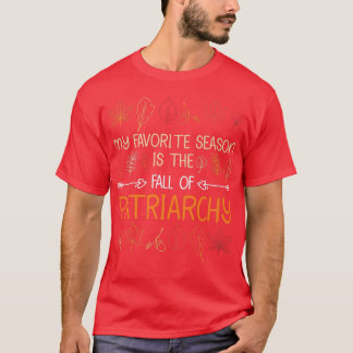 My Favorite Season Is The Fall Of Patriarchy Autum T-Shirt