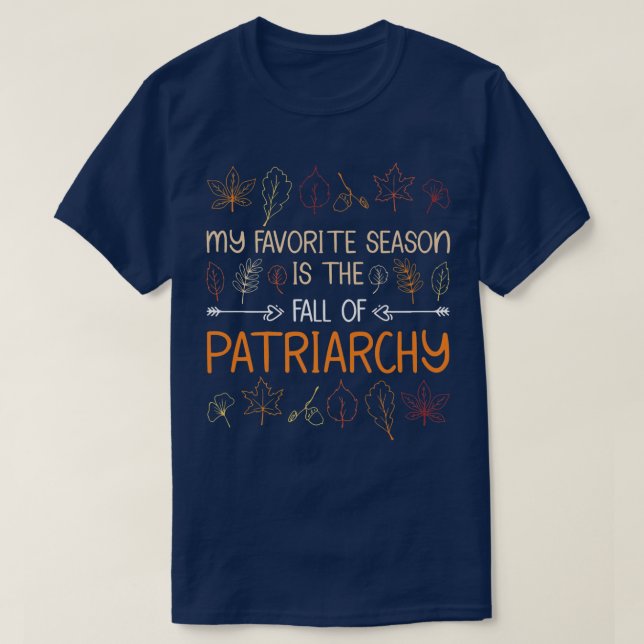 My Favorite Season Is The Fall Of Patriarchy Autum T-Shirt (Design vorne)