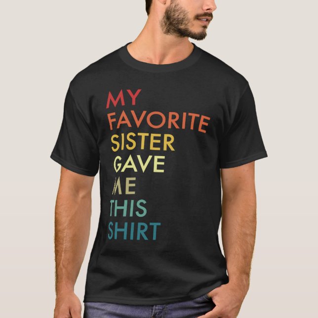 My Favorite Sister Gave Me This    from Sister T-Shirt (Vorderseite)