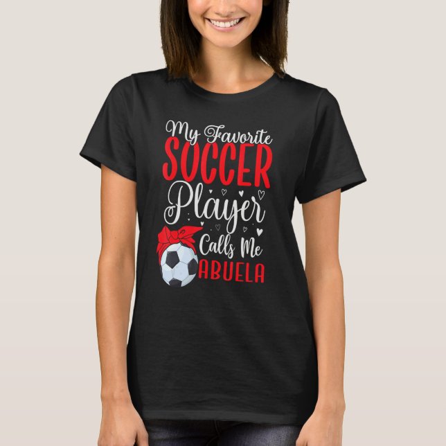 My Favorite Soccer player calls me Abuela Cute T-Shirt (Vorderseite)