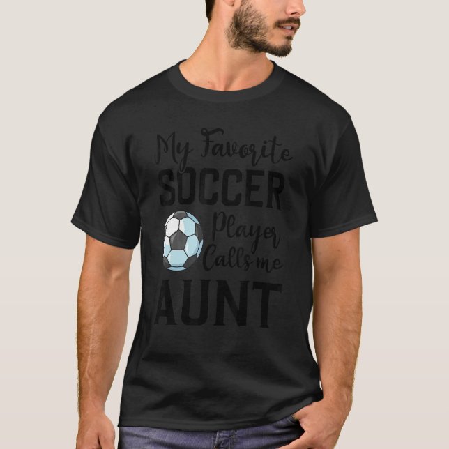 My Favorite Soccer Player Calls Me Aunt Soccer T-Shirt (Vorderseite)