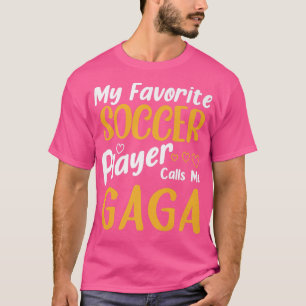 My Favorite Soccer Player Calls Me Gaga Mothers Da T-Shirt