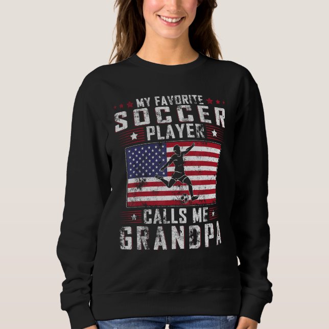 My Favorite Soccer Player Calls Me Grandpa Father  Sweatshirt (Vorderseite)