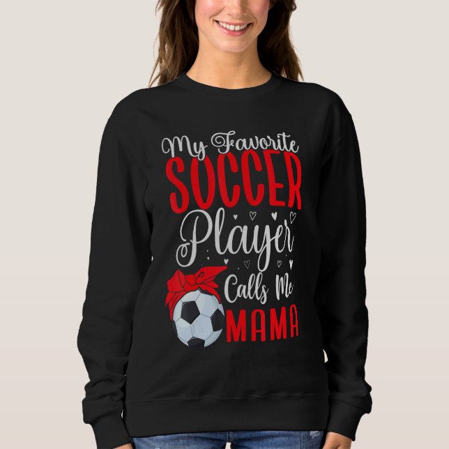 My Favorite Soccer player calls me Mom Cute 2 Sweatshirt (Vorderseite)