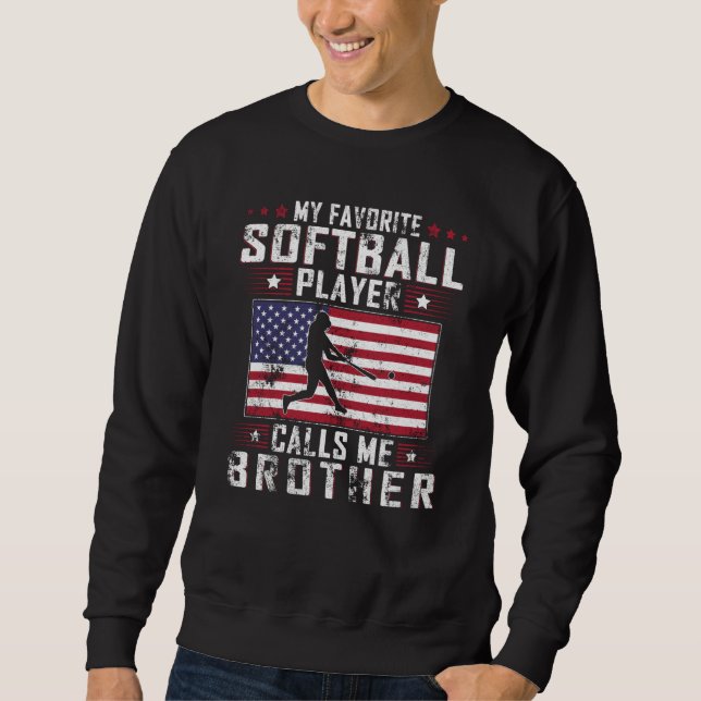 My Favorite Softball Player Calls Me Brother Fathe Sweatshirt (Vorderseite)