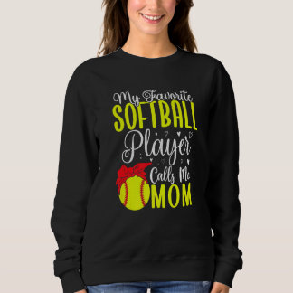 My Favorite Softball player calls me Mom Cute  2 Sweatshirt