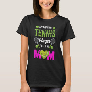 My Favorite Tennis Player Calls Me Mom Tennis  Mom T-Shirt