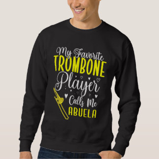 My Favorite Trombone player calls me Abuela Cute Sweatshirt