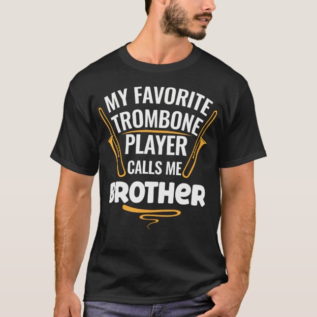 My Favorite Trombone Player Calls Me Brother T-Shirt (Vorderseite)