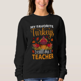 My Favorite Turkeys Call Me Teacher Thanksgiving Sweatshirt