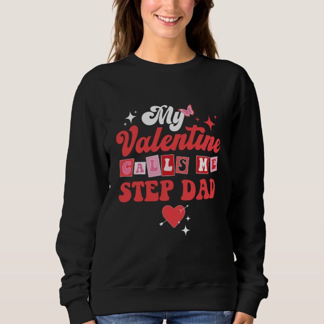 My Favorite Valentine Calls Me Step Dad Valentines Sweatshirt (Vorderseite)