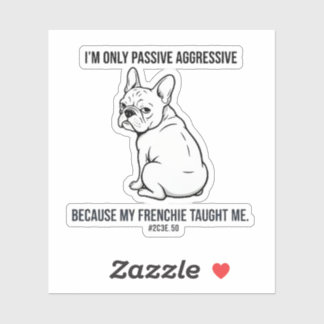 My French Bulldog Made Me Passive Aggressive Funny Aufkleber