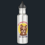 My Frenchie Is My Savior cute French Bulldog Meme Edelstahlflasche<br><div class="desc">This My Frenchie Is My Savior design is perfect for animal lovers,  particularly French Bulldog fans as they're not just cute but with heart warming character.</div>