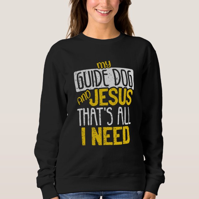 My Guide Dog And Jesus That's All I Need Blind Bli Sweatshirt (Vorderseite)