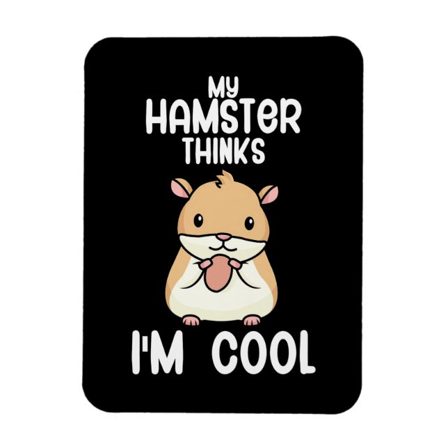 My Hamster Thinks I Am Cool Magnet (Vertikal)