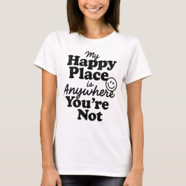My Happy Place Is Anywhere You're Not Introvert T-Shirt