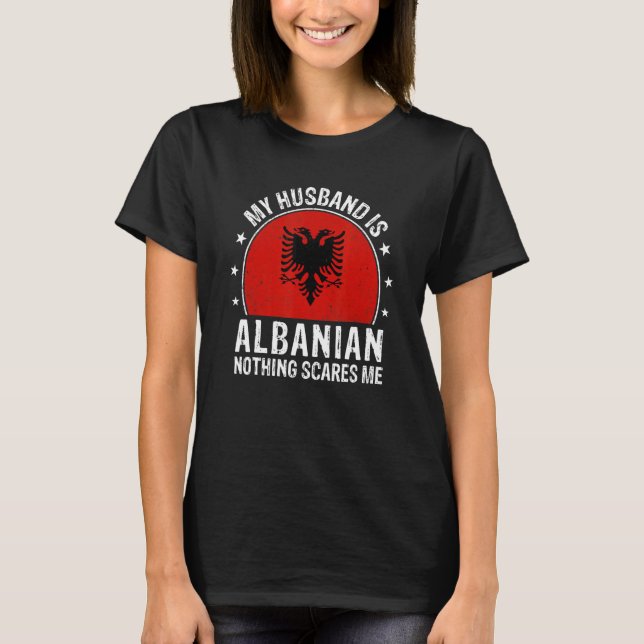 My Husband Is Albanian Nothing Scares Me Albanian  T-Shirt (Vorderseite)