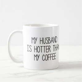 My Husband Is Hotter Than My Coffee Kaffeetasse
