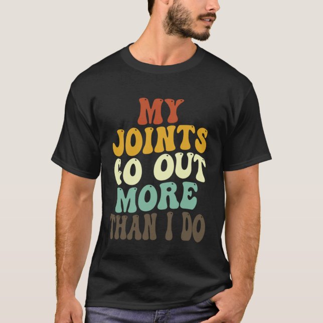 My Joints Go Out More Than I Do   7 T-Shirt (Vorderseite)