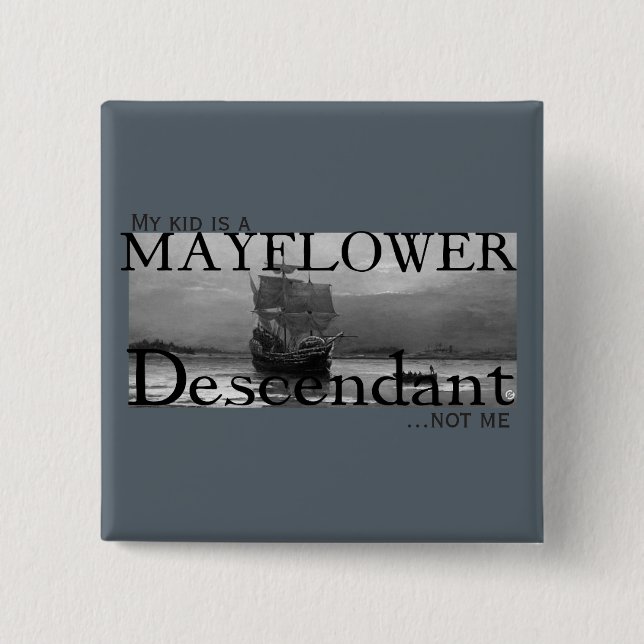 My kid is a Mayflower Descendant...not me Button (Vorderseite)