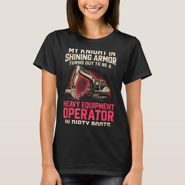 My Knight In Shining Heavy Equipment Operator Wife T-Shirt (Vorderseite)