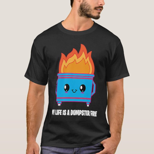 My Life Is A Dumpster Fire   Sarcastic For Women T-Shirt (Vorderseite)