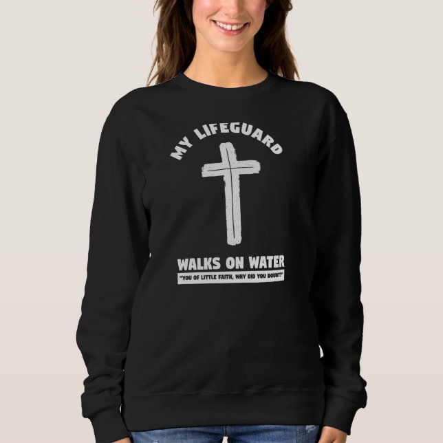 My Lifeguard Walks On Water Lovely Christian Bible Sweatshirt (Vorderseite)