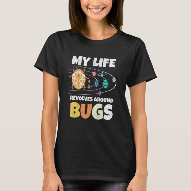 My Live Revolves Around Bugs Bug Hunter Insect Ent T-Shirt (Vorderseite)