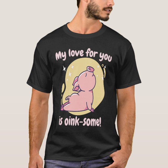 My Love For You Is Oink Some Cute  Pig Present T-Shirt (Vorderseite)