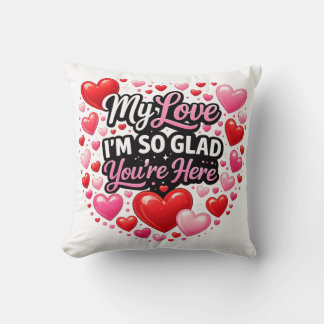My Love I`m so Glad You`re Here Kissen