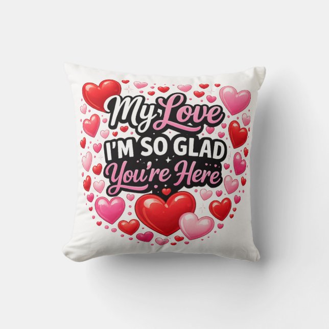 My Love I`m so Glad You`re Here Kissen (Vorderseite)