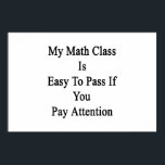 My Math Class Is Easy To Pass If You Pay Attenti Poster<br><div class="desc">Have fun with our My Math Class Is Easy To Pass If You Pay Attention design.</div>