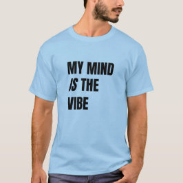 My Mind Is The Vibe - Bold Statement Tee