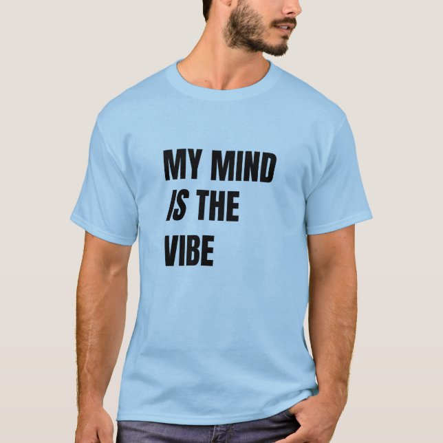 My Mind Is The Vibe - Bold Statement Tee (Vorderseite)