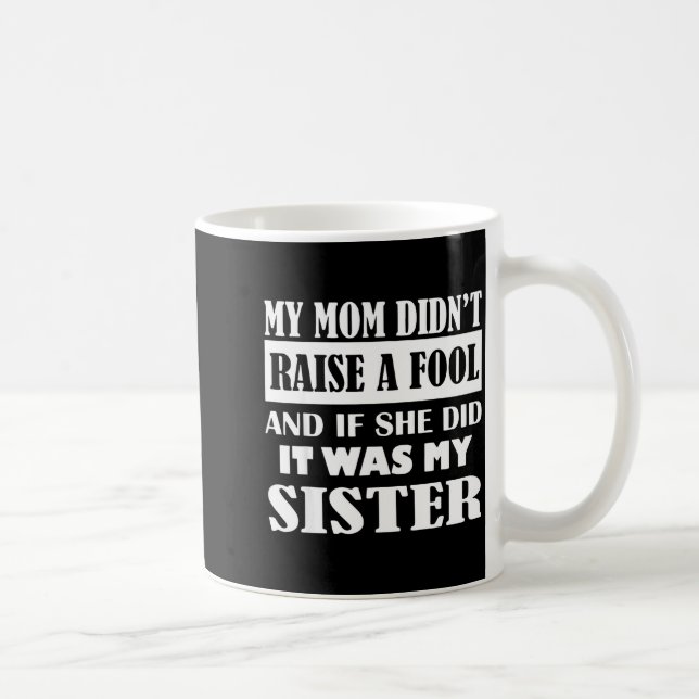 My Mom Didn't Raise No Fool And If She Did It Was  Kaffeetasse (Rechts)