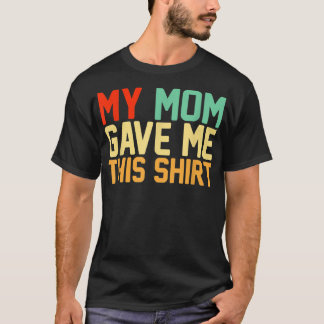 My Mom Gave Me ThisBFF Bestie Squad Retro  T-Shirt