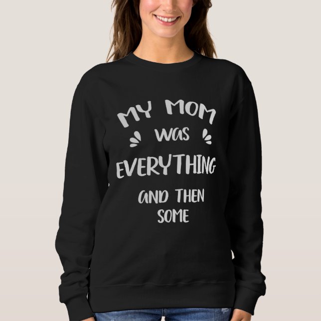 My Mom Was Everything And Then Some Humor Sweatshirt (Vorderseite)