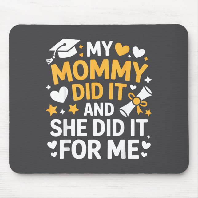 My Mommy Did It Graduation Graduated Mom Proud Chi Mousepad (Vorne)