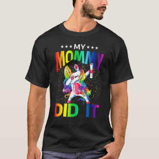 My Mommy Did It Graduation Graduated Unicorn T-Shirt