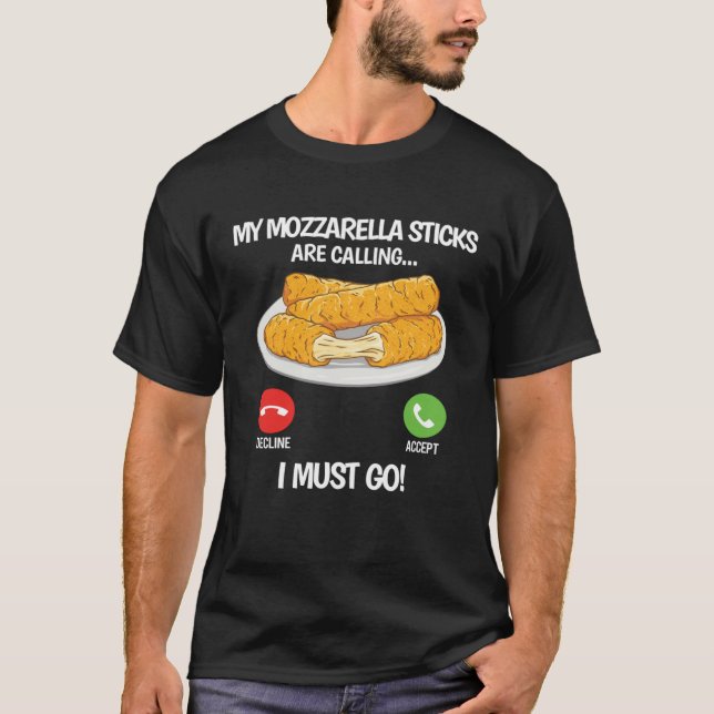 My Mozzarella Sticks are Calling  Mozzarella Chees T-Shirt (Vorderseite)