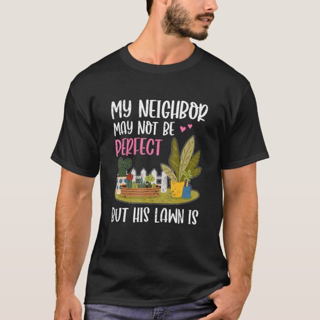 My Neighbor Is Fun Lawn Yard  Neighborhood Next Do T-Shirt (Vorderseite)