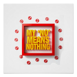 My "NO" Means Nothing Poster