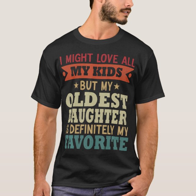 My Oldest Daughter Is My Favorite Child Funny Fath T-Shirt (Vorderseite)
