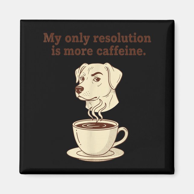 My Only Resolution Is More Caffeine Funny Dog Coff Magnet (Vorne)