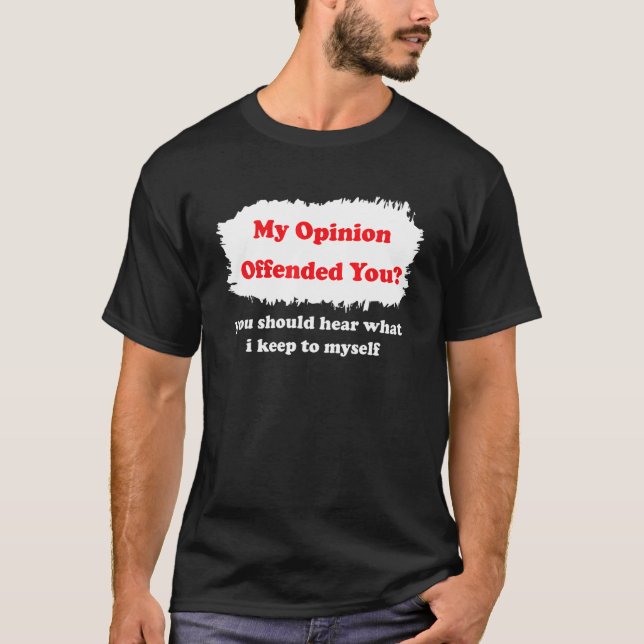 My Opinion Offended You Humor  Sarcasm Witty T-Shirt (Vorderseite)