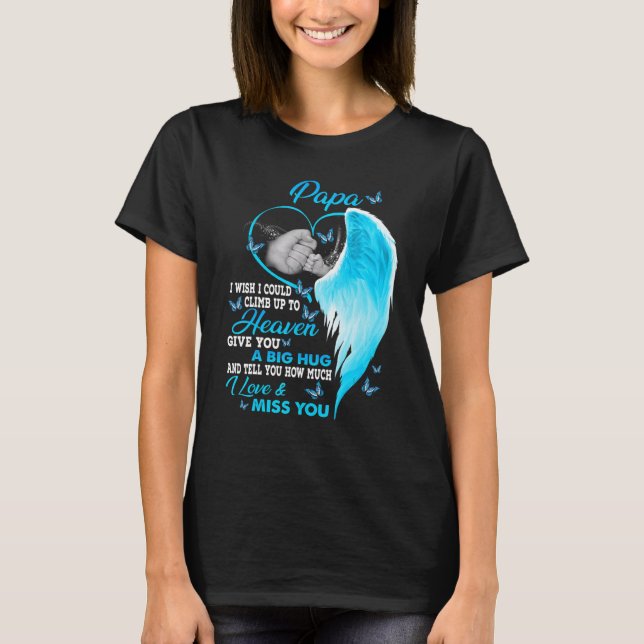 My Papa I Wish I Could Climb Up To Heaven I Love & T-Shirt (Vorderseite)