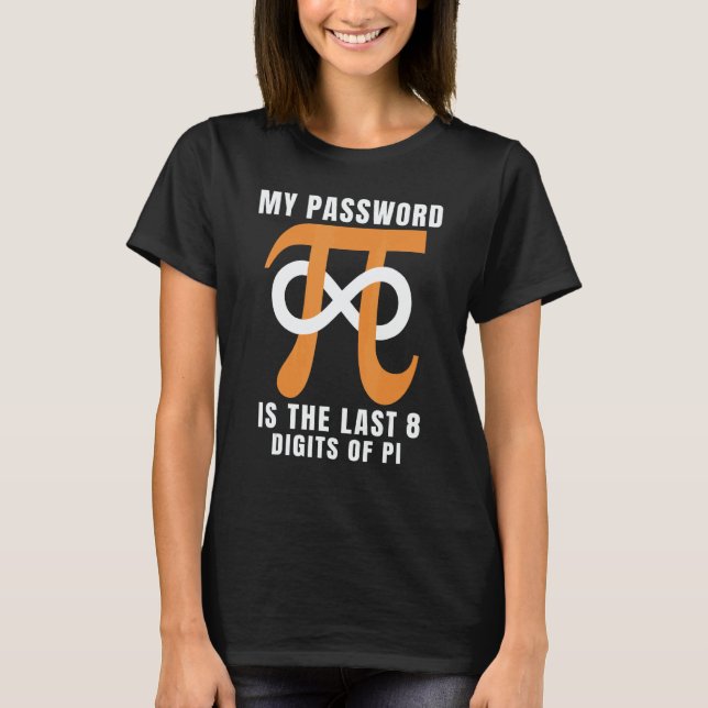 My Password Is The Last 8 Digits Of Pi  Programmer T-Shirt (Vorderseite)